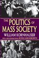 The Politics of Mass Society, Kornhauser William