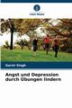 Angst und Depression durch bungen lindern, Singh Gurvir