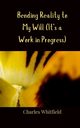Bending Reality to My Will (It's a Work in Progress), Whitfield Charles