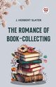 The Romance Of Book-Collecting, Herbert Slater J.