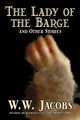 The Lady of the Barge and Other Stories by W. W. Jacobs, Classics, Science Fiction, Short Stories, Sea Stories, Jacobs W. W.