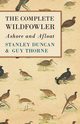 The Complete Wildfowler - Ashore and Afloat, Duncan Stanley