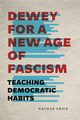 Dewey for a New Age of Fascism, Crick Nathan