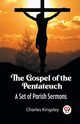 The Gospel of the Pentateuch A Set of Parish Sermons, Kingsley Charles