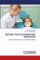 ROTARY FILES IN PEDIATRIC DENTISTRY, PANJA DR. KUHELI