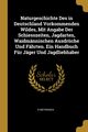 Naturgeschichte Des in Deutschland Vorkommenden Wildes, Mit Angabe Der Schiesszeiten, Jagdarten, Waidmnnischen Ausdrche Und Fhrten. Ein Handbuch Fr Jger Und Jagdliebhaber, Meyerinck R