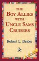 The Boy Allies with Uncle Sams Cruisers, Drake Robert L.