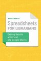 Spreadsheets for Librarians, White Bruce