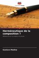 Hermneutique de la composition ?, Medina Gustavo