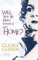 Will You Be Here When I Get Home?, Cashin Claire