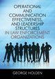 Operational and Communication Effectiveness, and Leadership Structures in Law Enforcement Organizations, Holden George