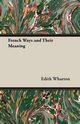 French Ways and Their Meaning, Wharton Edith