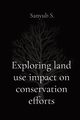 Exploring land use impact on conservation efforts, S. Sanyub