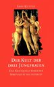 Der Kult der drei Jungfrauen, Kutter Erni