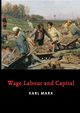 Wage Labour and Capital, Marx Karl