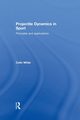 Projectile Dynamics in Sport, White Colin