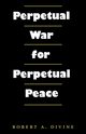 Perpetual War for Perpetual Peace, Divine Robert A.