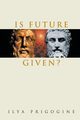 IS FUTURE GIVEN?, ILYA PRIGOGINE