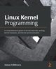 Linux Kernel Programming, Billimoria Kaiwan N