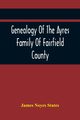 Genealogy Of The Ayres Family Of Fairfield County, Noyes States James
