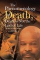 The Phenomenology of Death, Death is Not the End of Life, Morton Rev. Dr. Kirk