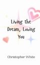 Living the Dream, Loving You, White Christopher