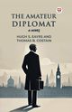 The Amateur Diplomat A Novel, Eayrs Hugh S.