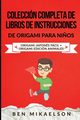 Coleccin Completa de Libros de Instrucciones de Origami para Ni?os, Mikaelson Ben