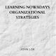 Learning Nowadays Organizational Strategies, LOK JOHN