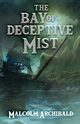 The Bay of Deceptive Mist, Archibald Malcolm