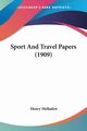 Sport And Travel Papers (1909), Melladew Henry