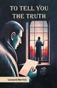 To Tell You The Truth, Merrick Leonard