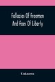 Fallacies Of Freemen And Foes Of Liberty, Unknown