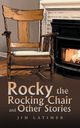 Rocky the Rocking Chair and Other Stories, Latimer Jim