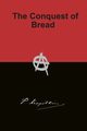 The Conquest of Bread, Kropotkin Peter