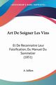 Art De Soigner Les Vins, Jullien A.