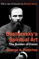 Dostoevsky's Spiritual Art, Panichas George