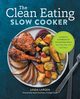 The Clean Eating Slow Cooker, Larsen Linda
