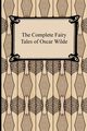 The Complete Fairy Tales of Oscar Wilde, Wilde Oscar