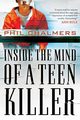 Inside the Mind of a Teen Killer, Chalmers Phil