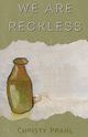 We Are Reckless, Prahl Christy