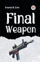 Final Weapon, B. Cole Everett