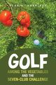 Golf among the Vegetables and the Seven-Club Challenge, Nanninga John B.