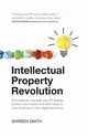 Intellectual Property Revolution - Successfully manage your IP assets, protect your brand and add value to your business in the digital economy, Smith Shireen