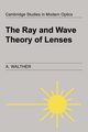 The Ray and Wave Theory of Lenses, Walther A.