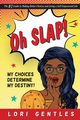 Oh SLAP! My Choices Determine My Destiny!  The #1 Guide to Making Better Choices and Living a Self-Empowered Life, Gentles Lori