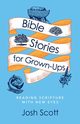 Bible Stories for Grown-Ups, Scott Josh