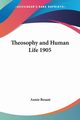 Theosophy and Human Life 1905, Besant Annie