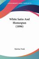 White Satin And Homespun (1896), Trask Katrina