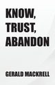 Know,  Trust,  Abandon, Mackrell Gerald